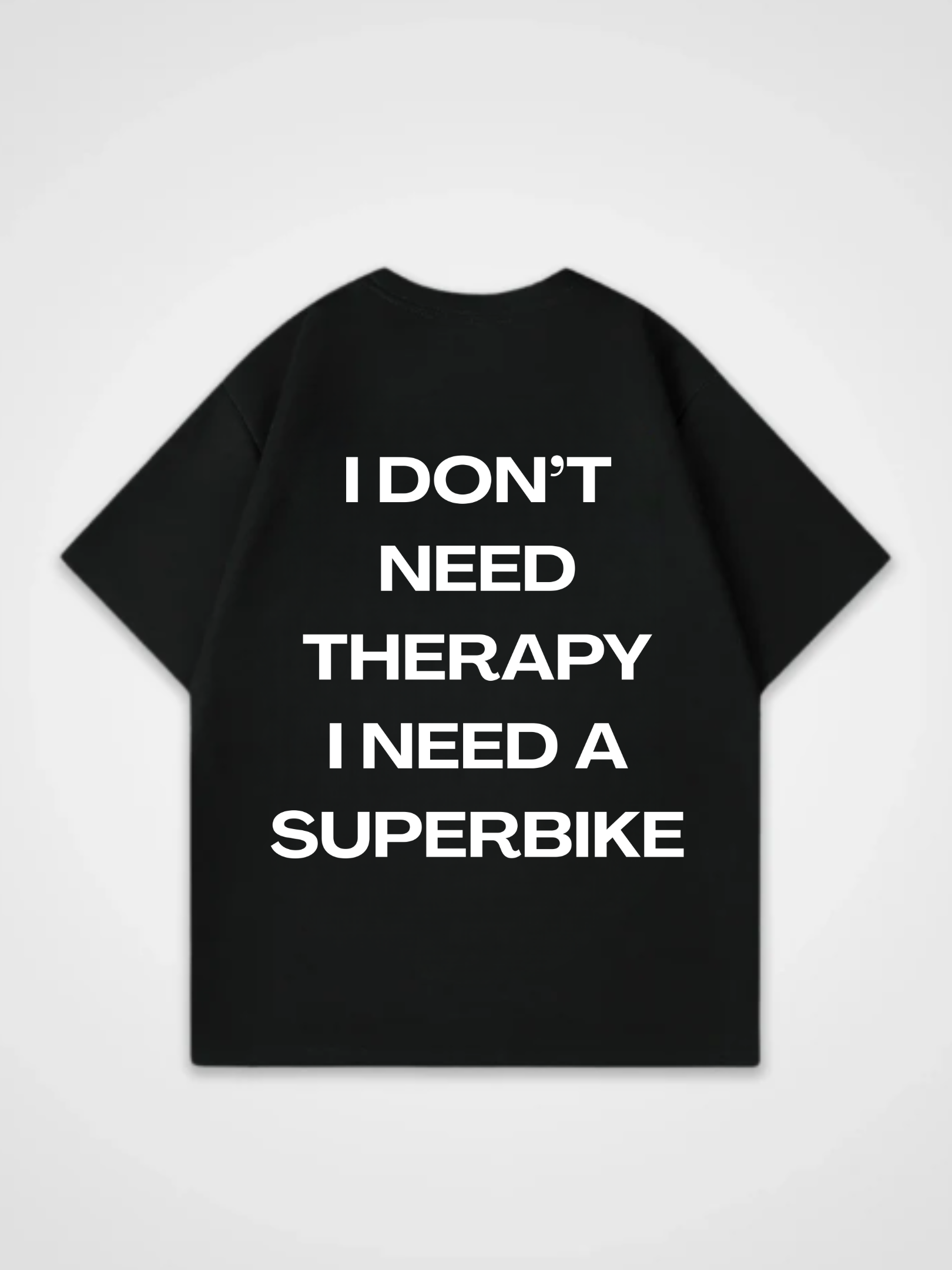 I DON’T NEED THERAPY I NEED A SUPERBIKE Oversized Shirt