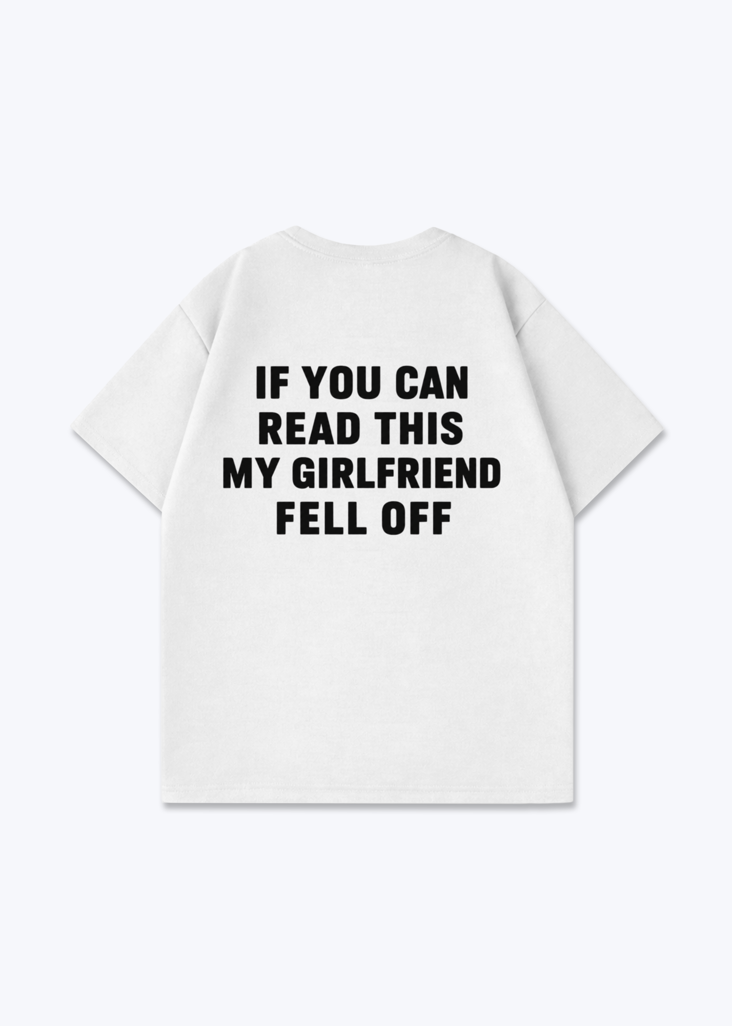 Girlfriend fell off Oversized Shirt - White Back (Designed)